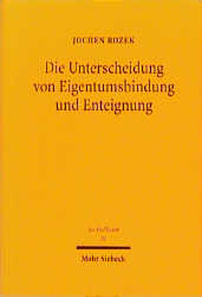 Die Unterscheidung von Eigentumsbindung und Enteignung von Rozek,  Jochen