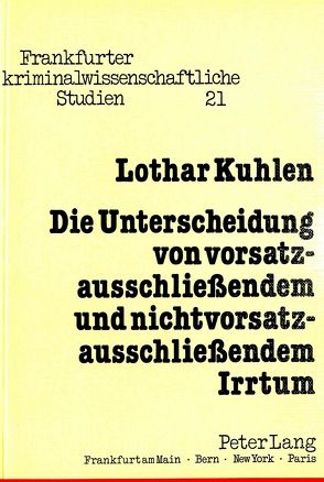 Die Unterscheidung von vorsatzausschliessendem und nichtvorsatzausschliessendem Irrtum von Kuhlen,  Lothar