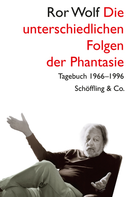 Die unterschiedlichen Folgen der Phantasie von Schöffling,  Klaus, Wolf,  Ror