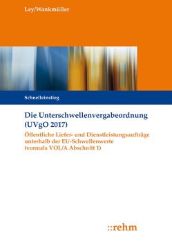 Die Unterschwellenvergabeordnung (UVgO 2017) von Ley,  Rudolf, Wankmüller,  Michael