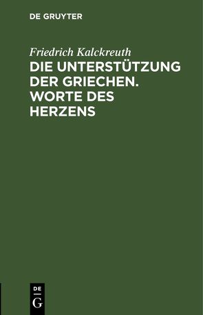 Die Unterstützung der Griechen. Worte des Herzens von Kalckreuth,  Friedrich