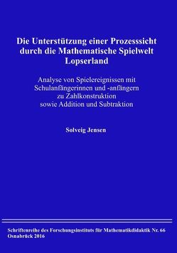 Die Unterstützung einer Prozesssicht durch die Mathematische Spielwelt Lopserland von Jensen,  Solveig