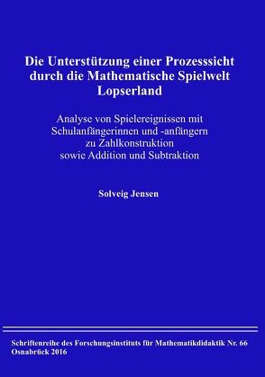 Die Unterstützung einer Prozesssicht durch die Mathematische Spielwelt Lopserland von Jensen,  Solveig