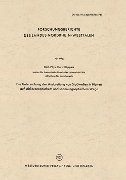 Die Untersuchung der Ausbreitung von Stoßwellen in Platten auf schlierenoptischem und spannungsoptischem Wege von Küppers,  Horst