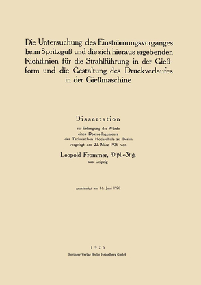 Die Untersuchung des Einströmungsvorganges beim Spritzguß und die sich hieraus ergebenden Richtlinien für die Strahlführung in der Gießform und die Gestaltung des Druckverlaufes in der Gießmaschine von Frommer,  Leopold