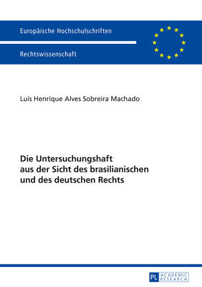 Die Untersuchungshaft aus der Sicht des brasilianischen und des deutschen Rechts von Alves Sobreira Machado,  Luís Henrique