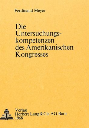 Die Untersuchungskompetenzen des amerikanischen Kongresses von Meyer,  Ferdinand