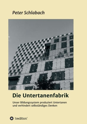 Die Untertanenfabrik von Schlabach,  Peter