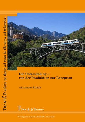 Die Untertitelung – von der Produktion zur Rezeption von Künzli,  Alexander