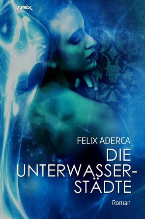DIE UNTERWASSERSTÄDTE von Aderca,  Felix, Dörge,  Christian