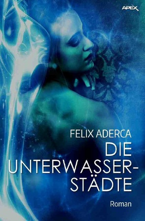 DIE UNTERWASSERSTÄDTE von Aderca,  Felix, Dörge,  Christian