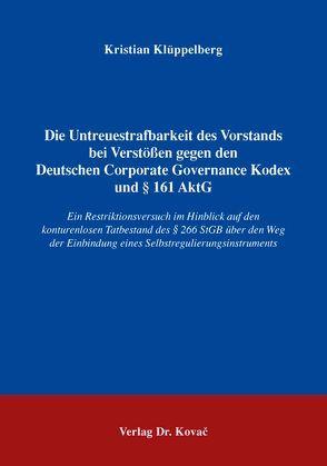 Die Untreuestrafbarkeit des Vorstands bei Verstößen gegen den Deutschen Corporate Governance Kodex und § 161 AktG von Klüppelberg,  Kristian