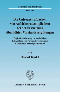 Die Untreuestrafbarkeit von Aufsichtsratsmitgliedern bei der Festsetzung überhöhter Vorstandsvergütungen. von Dittrich,  Elisabeth