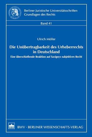 Die Unübertragbarkeit des Urheberrechts in Deutschland von Möller,  Ulrich