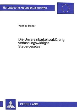 Die Unvereinbarkeitserklärung verfassungswidriger Steuergesetze von Herter,  Wilfried