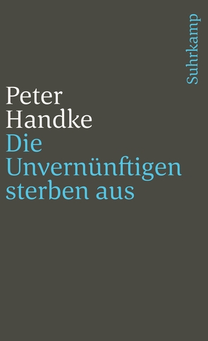 Die Unvernünftigen sterben aus von Handke,  Peter