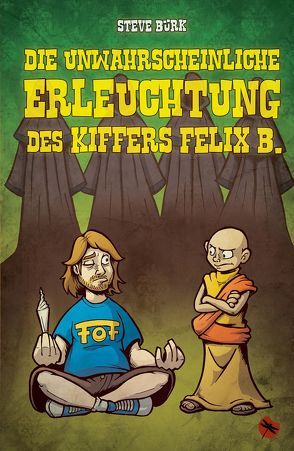 Die unwahrscheinliche Erleuchtung des Kiffers Felix B. von Bürk,  Steve, Hese,  Alex