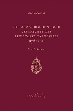 Die unwahrscheinliche Geschichte des Freistaats Carnevalis von Neusius,  Armin