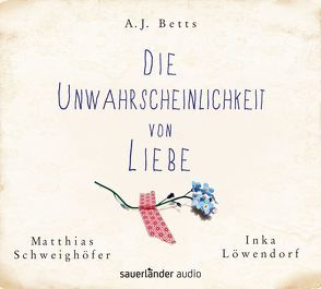 Die Unwahrscheinlichkeit von Liebe von Betts,  A. J., Diestelmeier,  Katharina, Kauffels,  Dirk, Löwendorf,  Inka, Lukas,  Florian, Malich,  Anja