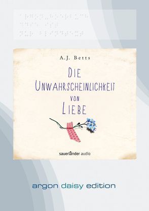 Die Unwahrscheinlichkeit von Liebe (DAISY Edition) von Betts,  A. J., Diestelmeier,  Katharina, Kauffels,  Dirk, Löwendorf,  Inka, Lukas,  Florian, Malich,  Anja