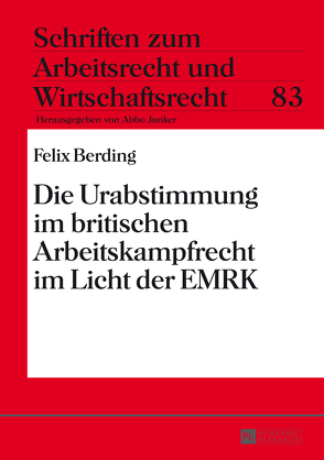 Die Urabstimmung im britischen Arbeitskampfrecht im Licht der EMRK von Berding,  Felix