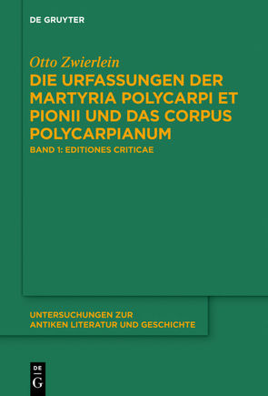 Die Urfassungen der Martyria Polycarpi et Pionii und das Corpus Polycarpianum von Kölligan,  Daniel, Zwierlein,  Otto