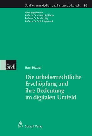 Die urheberrechtliche Erschöpfung und ihre Bedeutung im digitalen Umfeld von Böttcher,  Horst, Hilty,  Reto M., Rehbinder,  Manfred, Rigamonti,  Cyrill P.