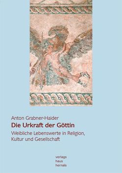 Die Urkraft der Göttin von Grabner-Haider,  Anton