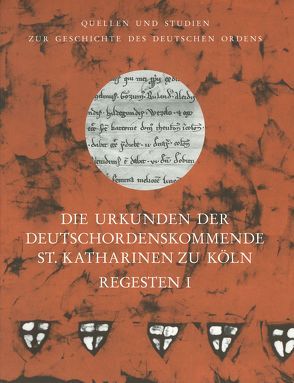 Die Urkunden der Deutschordenskommende St. Katharinen zu Köln. Regesten (1218–1785) von Militzer,  Klaus