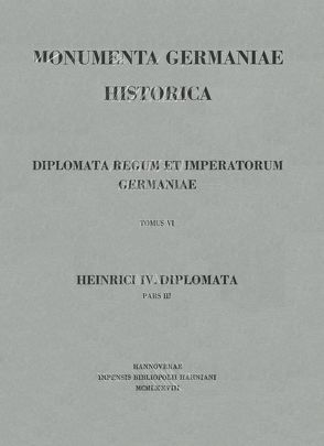 Die Urkunden Heinrichs IV. von Gawlik,  Alfred, Gladiss,  Dietrich von