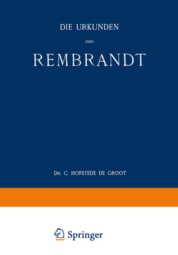 Die Urkunden über Rembrandt von Groot,  C. Hofstede De