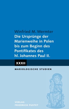 Die Ursprünge der Marienweihe in Polen bis zum Beginn des Pontifikates des hl. Johannes Paul II. von Wermter,  Winfried M.