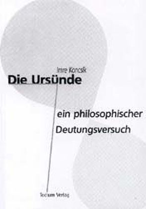 Die Ursünde – ein philosophischer Deutungsversuch von Koncsik,  Imre