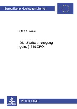 Die Urteilsberichtigung gem. § 319 ZPO von Proske,  Stefan