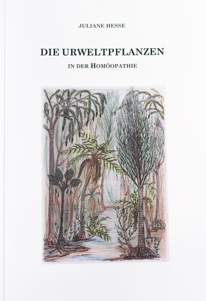 Die Urweltpflanzen in der Homöopathie von Hesse,  Juliane