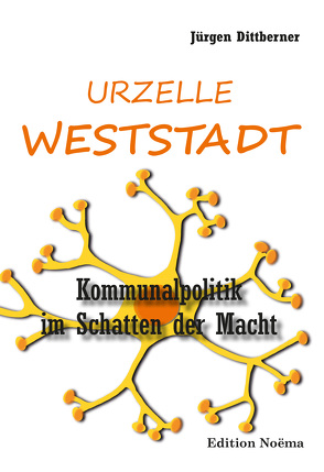 Die Urzelle ‚Weststadt‘ von Dittberner,  Jürgen