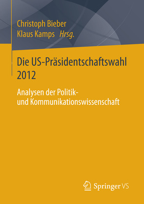 Die US-Präsidentschaftswahl 2012 von Bieber,  Christoph, Kamps,  Klaus