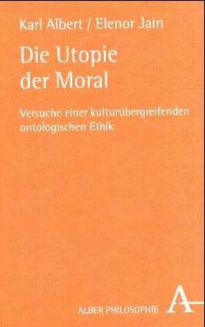 Die Utopie der Moral von Albert,  Karl, Jain,  Elenor