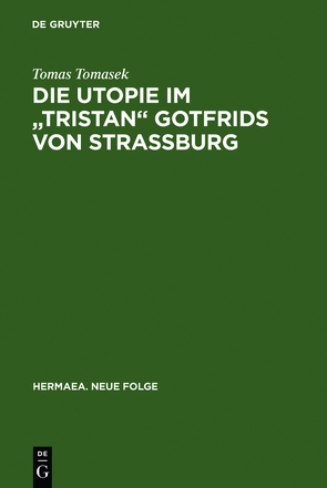 Die Utopie im „Tristan“ Gotfrids von Straßburg von Tomasek,  Tomas