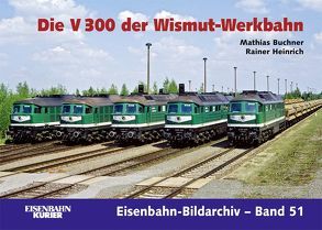 Die V 300 der Wismut-Werkbahn von Buchner,  Matthias, Heinrich,  Rainer