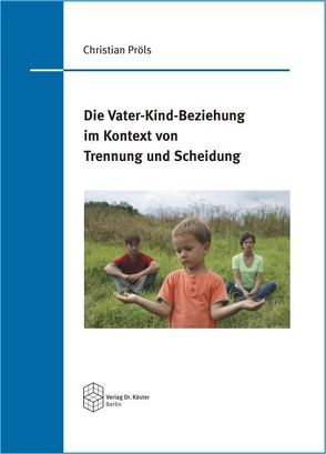 Die Vater-Kind-Beziehung im Kontext von Trennung und Scheidung von Pröls,  Christian