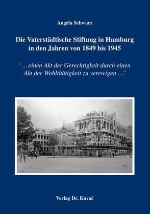 Die Vaterstädtische Stiftung in Hamburg in den Jahren von 1849 bis 1945 von Schwarz,  Angela