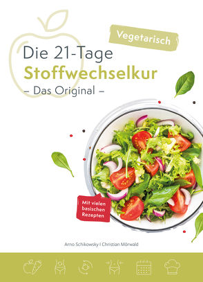 Die vegetarische 21-Tage Stoffwechselkur -Das Original- von Arno,  Schikowsky, Christian,  Mörwald