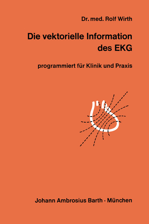 Die vektorielle Information des EKG von Wirth,  R.