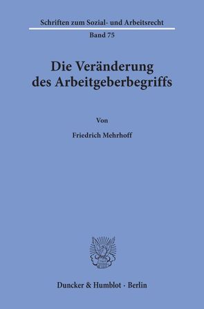 Die Veränderung des Arbeitgeberbegriffs. von Mehrhoff,  Friedrich