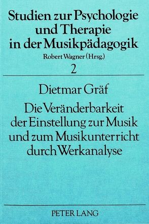 Die Veränderbarkeit der Einstellung zur Musik und zum Musikunterricht durch Werkanalyse von Gräf,  Dietmar