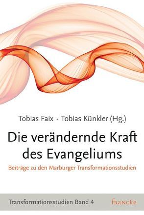 Die verändernde Kraft des Evangeliums von Faix,  Tobias, Künkler,  Tobias