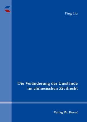 Die Veränderung der Umstände im chinesischen Zivilrecht von Liu,  Ping