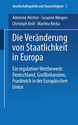 Die Veränderung von Staatlichkeit in Europa von Becka,  Martina, Héritier,  Adrienne, Knill,  Christoph, Mingers,  Susanne