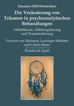 Die Veränderung von Träumen in psychoanalytischen Behandlungen von Döll-Hentschker,  Susanne, Leuzinger-Bohleber,  Marianne, Moser,  Ulrich